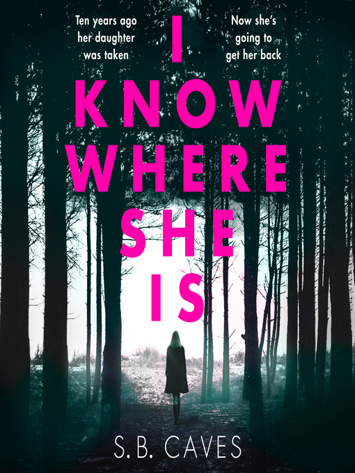 Title details for I Know Where She Is by S. B. Caves - Wait list